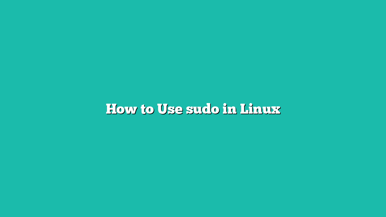 How to Use sudo in Linux