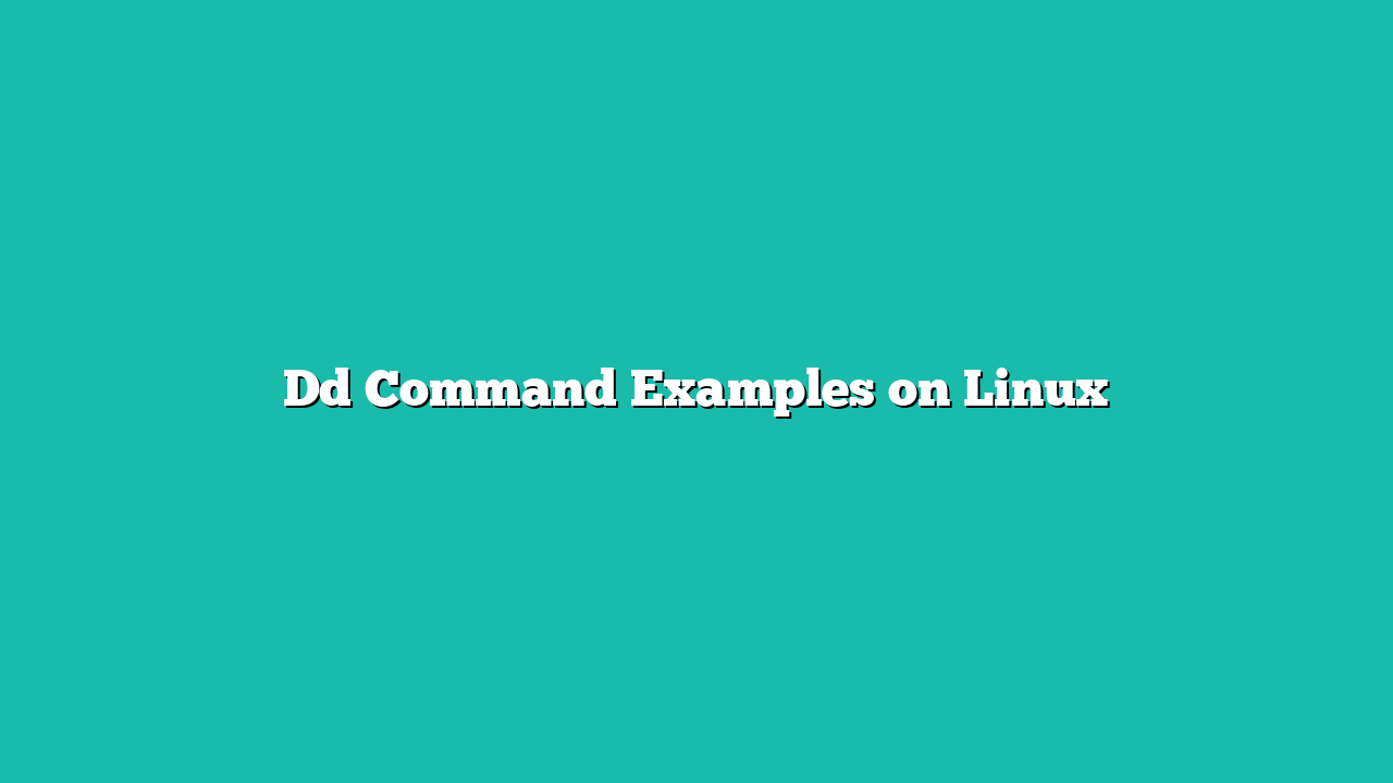 Dd Command Examples on Linux