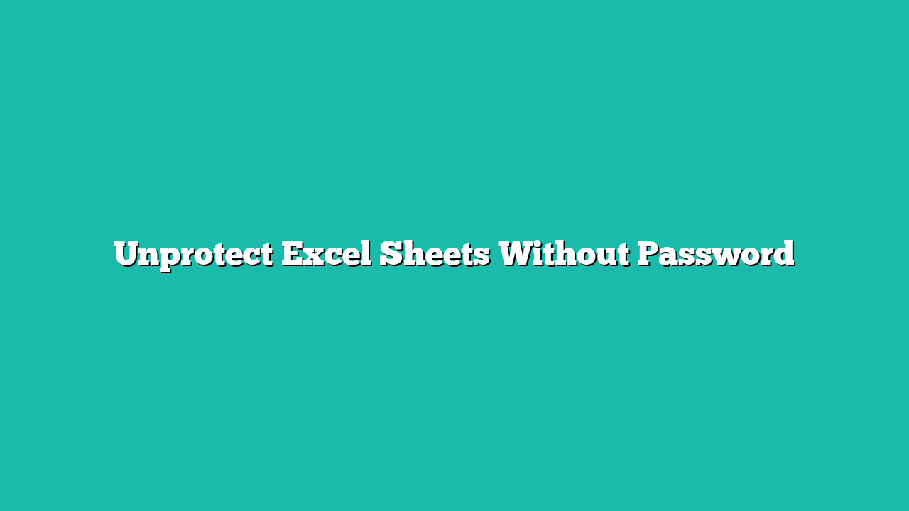 Unprotect Excel Sheets Without Password
