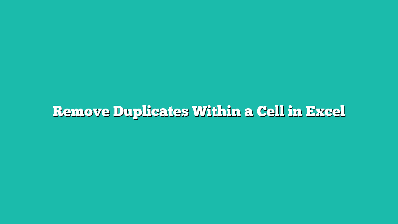 Remove Duplicates Within a Cell in Excel